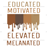 Educated_Motivated_Elevated_Melanated.png