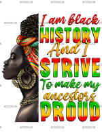 Iam_Black_History_And_I_Strive_To_Make_My_Ancestor_Proud-2.png