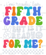 Im_ready_for_fifth_grade_but_is_it_ready_for_me.png