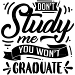Don_t_Study_Me_You_Won_t_Graduate.png