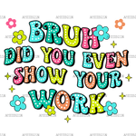 Bruh_Did_You_Even_Show_Your_Work.png