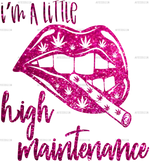 I_m_A_Little_High_Maintenance.png