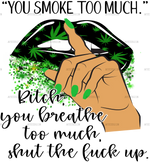 you_smoke_too_much_bitch_you_breathe_too_much.png