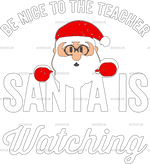 be_nice_to_tearchers_Santa_is_watching.png