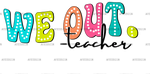We_Out_Teacher.png