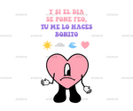 Y_Si_El_Dia_Se_Me_Pone_Feo_Tu_Me_Lo_Haces_Bonito-2.png