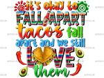 Its_Okay_To_Fall_Apart_Tacos_Fall_Apart_And_We_Still_Love_Them.png