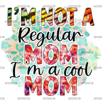 I_m_Not_A_Regular_Mom_I_m_A_Cool_Mom.png