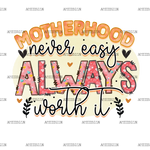 Motherhood_Never_Easy_Always_Worth_It.png