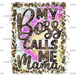 My_Boss_Calls_Me_Mama.png