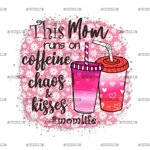 This_Mom_Run_On_Caffeine_Chaos_Kisses.png