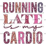 Running_Late_is_My_Cardio.png