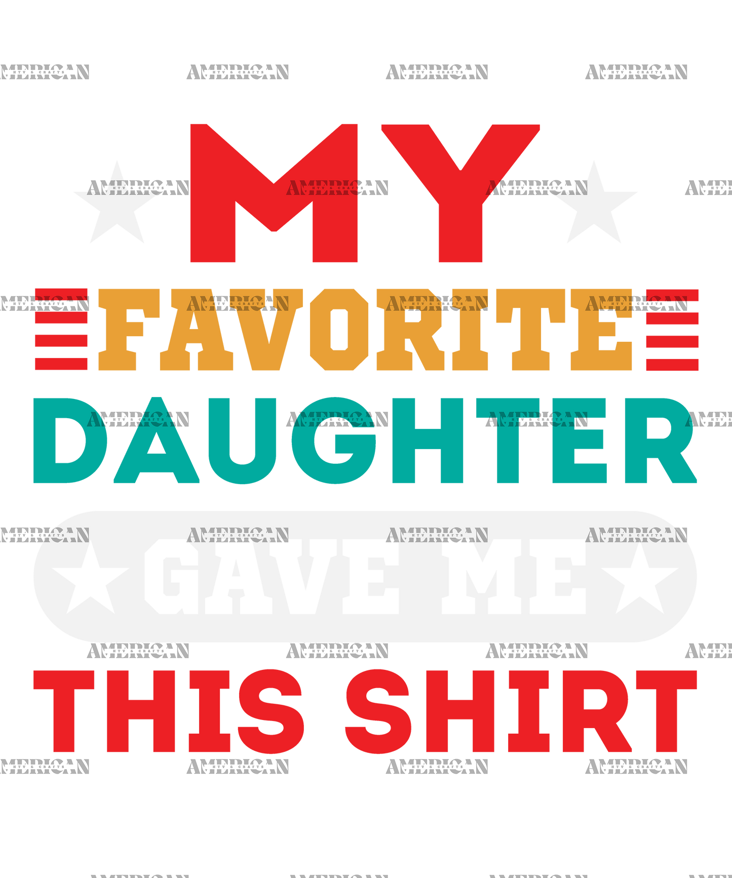 My Favorite Daughter Gave Me This Shirt DTF Transfer