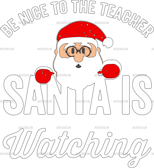 Be Nice To Tearchers Santa Is Watching DTF Transfer