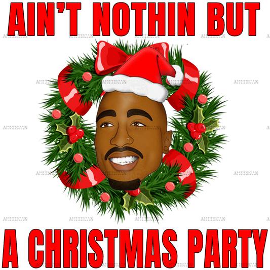 Aint Nothin But A Christmas Party DTF Transfer