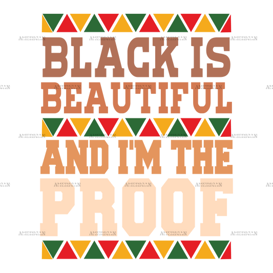 Black Is Beautiful And I'm The Proof DTF Transfer