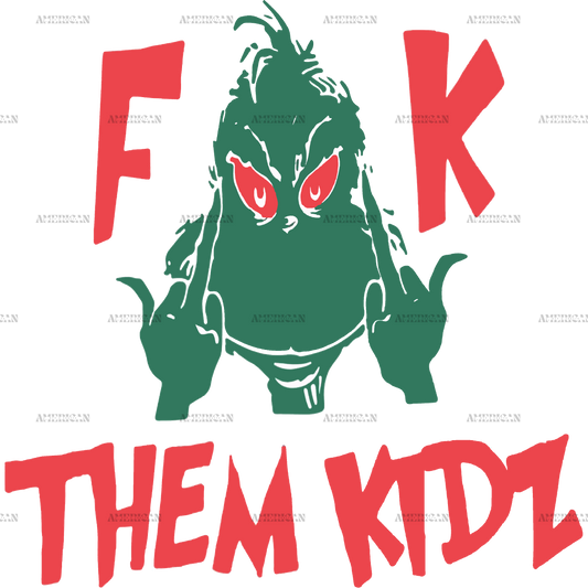 Fuck Them Kidz Grinch DTF Transfer