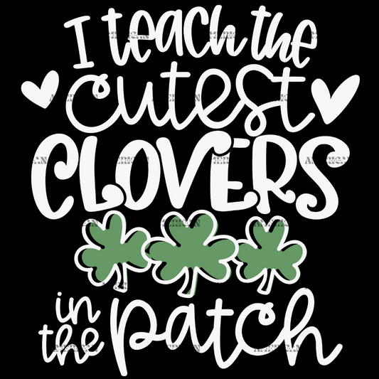 I Teach The Cutest Clovers In The Patch White DTF Transfer