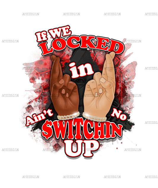 If We Locked In Ain't No Switchin Up-Red DTF Transfer