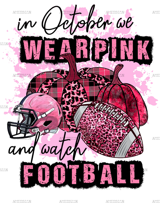 In October We Wear Pink And Watch Football Helmet DTF Transfer