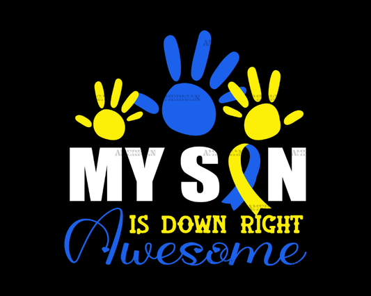 My Son Is Down Right Awesome DTF Transfer