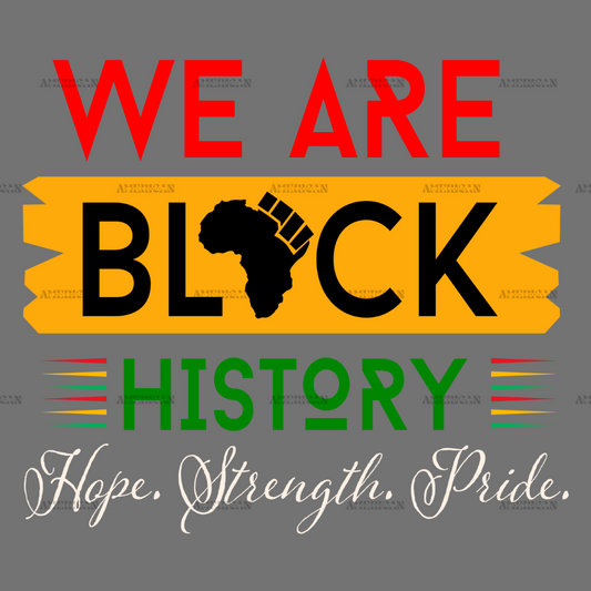 We Are Black History Hope Strength Pride DTF Transfer