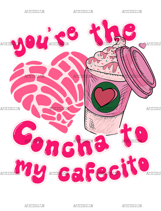 You're The Concha To My Cafecito-4 DTF Transfer