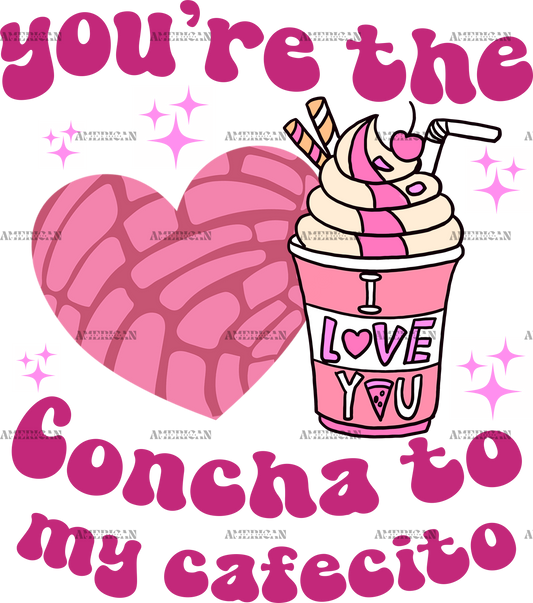 You're The Concha To My Cafecito-5 DTF Transfer