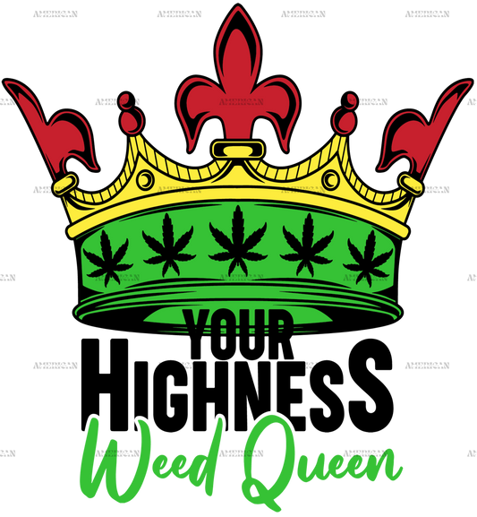 Your Highness Weed Queen DTF Transfer