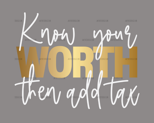 Know Your Worth Then Add Tax DTF Transfer