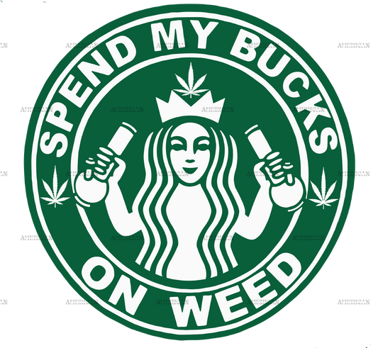 Spend my bucks on weed DTF Transfer