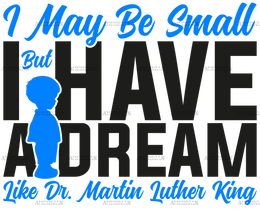 I_May_Be_Small_But_I_Have_A_Dream_Like_Dr._MLK_-_Boy_Black.png