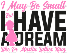 I_May_Be_Small_But_I_Have_A_Dream_Like_Dr._MLK_-_Girl_Black.png