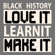 Black_History_Love_It_Learn_It_Make_It.png