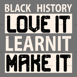 Black_History_Love_It_Learn_It_Make_It.png