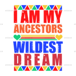 Iam_My_Ancestors_Wildest_Dream.png