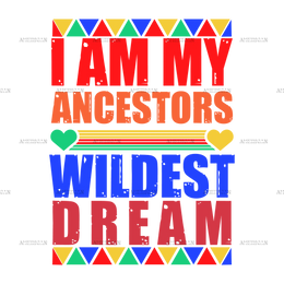 Iam_My_Ancestors_Wildest_Dream.png