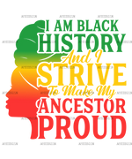 Iam_Black_History_And_I_Strive_To_Make_My_Ancestor_Proud.png