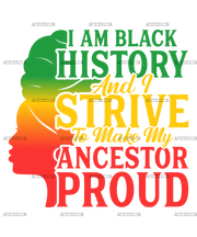 Iam_Black_History_And_I_Strive_To_Make_My_Ancestor_Proud.png