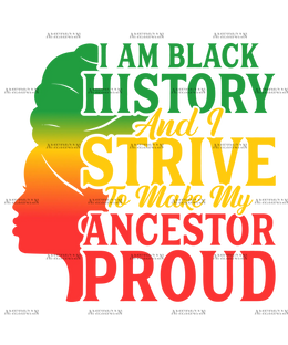 Iam_Black_History_And_I_Strive_To_Make_My_Ancestor_Proud.png