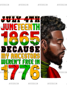 Juneteenth_1865_Because_My_Ancestors_Weren_t_Free_In_1776_Man-1.png