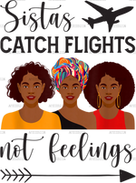 Sistas_Catch_Flights_not_Feelings.png