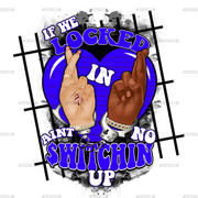 If_We_Locked_In_Ain_t_No_Switchin_Up-Blue.png