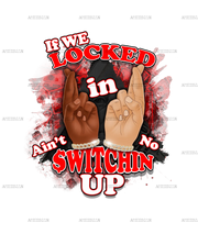 If_We_Locked_In_Ain_t_No_Switchin_Up-Red.png