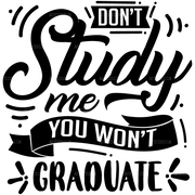 Don_t_Study_Me_You_Won_t_Graduate.png