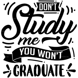 Don_t_Study_Me_You_Won_t_Graduate.png