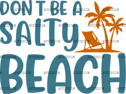 Dont_Be_A_Salty_Beach.png
