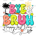 Bye_Bruh_Happy_Last_Day.png