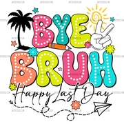 Bye_Bruh_Happy_Last_Day.png