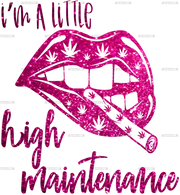 I_m_A_Little_High_Maintenance.png
